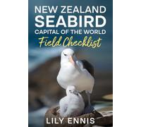 New Zealand Seabird Capital of the World Field Checklist: A Practical Guide to Observing Albatrosses, Petrels, Penguins, Gulls, Terns and Other Ocean ... Birds of the World Field Checklist Series)