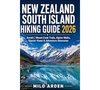 NEW ZEALAND SOUTH ISLAND HIKING GUIDE 2026: Aoraki / Mount Cook Trails, Alpine Walks, Glacier Views & Adventure Itineraries: 14 (THE PATHFINDER TRAILS SERIES)