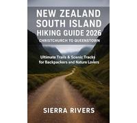NEW ZEALAND SOUTH ISLAND HIKING GUIDE 2026 - CHRISTCHURCH TO QUEENSTOWN: Ultimate Trails & Scenic Tracks for Backpackers and Nature Lovers (WanderPeak Adventure Guides)