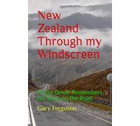 New Zealand Through my Windscreen: A Tour Driver Remembers his Years on the Road (A Life in Motion)