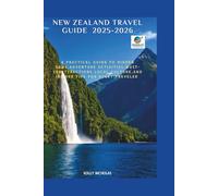 NEW ZEALAND TRAVEL GUIDE 2025 - 2026: A Practical Guide to Hidden Gems, Adventure Activities, Must-See Attractions, Local Culture, and Insider Tips ... Chronicles: Your Passport to Hidden Gems)