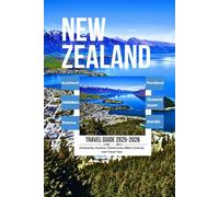 NEW ZEALAND TRAVEL GUIDE 2025-2026: Auckland, Queenstown, Rotorua, Fiordland, Hobbiton, Bay of Islands - Itineraries, Outdoor Adventures, Māori Culture, and Travel Tips