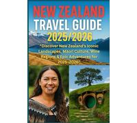 NEW Zealand TRAVEL GUIDE 2025/2026: “Discover New Zealand’s Iconic Landscapes, Māori Culture, Wine Regions & Epic Adventures for 2025-2026”