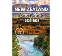NEW ZEALAND TRAVEL GUIDE 2025-2026: Explore the Best Hiking Trails, Local Secrets, and Cultural Treasures for Every Adventurer Jack Wanderfield