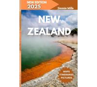 NEW ZEALAND TRAVEL GUIDE 2025: Your Updated Trip Planner to Top Attractions, Hidden Gems, and Must-See Destinations in the Land of the Long White Cloud