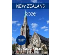 New Zealand Travel Guide 2026: Your Complete North and South Island Road Trip Planner with Bucket List Itineraries, Hidden Gems, Adventure Activities, ... Insider Local Secrets (Global Trekker Guides)