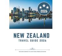 New Zealand Travel Guide 2026: Your Ultimate Companion to the Land of Natural Wonders and Adventure
