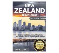 New Zealand Travel Guide: Discover Road Trips, Maps, Hiking Trails, and Essential Tips for Exploring New Zealand