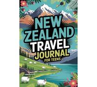 New Zealand Travel Journal for Teens: Explore Document and Remember Your New Zealand Adventure with Prompts Activities Games Food Logs and Memory Pages