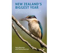 New Zealand's Biggest Year: The Biggest Birding in New Zealand History. Two Birders Set Out to Break the All-Time Record of Species Seen in 365 Days but There Can Only Be One Winner ...