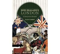 New Zealand's London : A Colony and its Metropolis