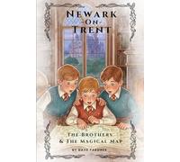 Newark on Trent: The Brothers & The Magical Map (Newark On Trent - History and Creativity for Kids)