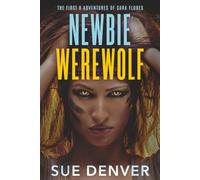 Newbie Werewolf: The First 8 Adventures of Sara Flores (Sara Flores, the Early Years)