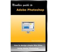 Newbies Guide to Adobe Photoshop