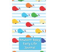 Newborn Baby Early Life Journal: Keepsake writing book for new and expectant parents to record significant events at the very start of their child's ... A must have essential gift for moms and dads.
