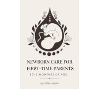 Newborn Care for First-Time Parents (0-3 months) of age: The Essential Guide for First-Time Parents: Master Feeding, Sleep, Crying, and Doctor Visits ... Healthy Baby (0-3 Months): 1 (Child care)