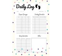 Newborn Daily Log Book: A Simple Baby Log Book For Newborns With Ample Space For Diaper Changes, Feeding Schedules, Sleep Schedule And Notes Making It ... Log For Parents, Nannies And Babysitters