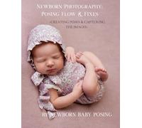 Newborn Photography Posing Flow & Fixes: Creating the poses & capturing the images