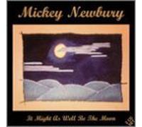 Newbury, Mickey - It Might As Well Be the Moon