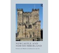 Newcastle and Northumberland: Roman and Medieval Architecture and Art (The British Archaeological Association Conference Transactions)