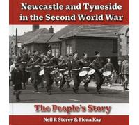 Newcastle and Tyneside in the Second World War : The People's Story