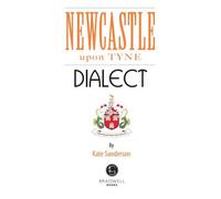 Newcastle Dialect: A Selection of Words and Anecdotes from Newcastle