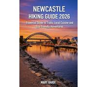 NEWCASTLE HIKING GUIDE 2026: Essential Guide to Trails, Local Cuisine and Eco-Friendly Adventures: 3 (ADVENTURE BEYOND MAPS)