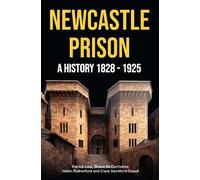 Newcastle Prison: A History 1828 - 1925