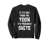 Newcastle Toon Geordie Funny Probably Shite Joke Sweatshirt