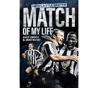 Newcastle United Match of My Life: Magpies Stars Relive their Greatest Games (Match of My Life)