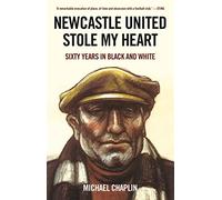 Newcastle United Stole My Heart : Sixty Years in Black and White