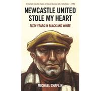 Newcastle United Stole My Heart : Sixty Years in Black and White