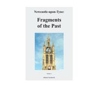 Newcastle-upon-Tyne: Fragments of the Past: Volume 2