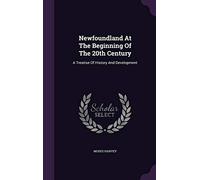 Newfoundland At The Beginning Of The 20th Century: A Treatise Of History And Development