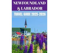 Newfoundland & Labrador Travel Guide 2025-2026: Insider Secrets to Exploring Canada’s Eastern Gem of Culture, Nature & History