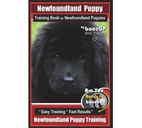 Newfoundland Puppy Training Book for Newfoundland Puppies By BoneUP DOG Training: Are You Ready to Bone Up? Easy Steps * Fast Results Newfoundland Puppy Training