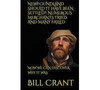 NEWFOUNDLAND SHOULD IT HAVE BEEN SETTLED?: NUMEROUS MERCHANTS TRIED AND MANY FAILED: NOW WE CAN DISCOVER WHY IT WAS (World History)