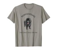 Newfoundland, the Only Dog for Me T-Shirt