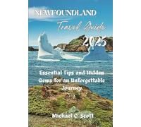 Newfoundland Travel Guide 2025: Essential Tips and Hidden Gems for an Unforgettable Journey