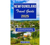 NEWFOUNDLAND TRAVEL GUIDE 2025: The Essential Pocket Guide to Exploring Canada's Eastern Edge