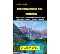 NEWFOUNDLAND TRAVEL GUIDE FOR EXPLORERS: Explore the Best Places to See, Hike, and Discover in Canada’s Atlantic Treasure (COMPLETE CANADA TRAVEL GUIDES FOR ALL PROVINCE)