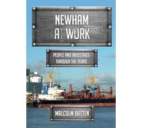 Newham at Work: People and Industries Through the Years