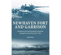 Newhaven Fort and Garrison: Newhaven Fort and Newhaven Garrison During the Great War 1914-1918