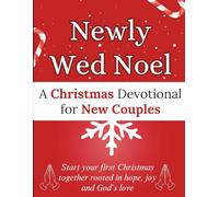 Newly Wed Noel: A Christmas Devotional for New Couples: Start your first Christmas together rooted in hope, joy and God’s love. (Christmas Devotional Books)