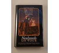 Newlyweds on Tour: Honeymooning in Nineteenth-Century America (Becoming Modern: New Nineteenth-century Studies)