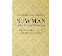 Newman in the Story of Philosophy: The Philosophical Legacy of Saint John Henry Newman