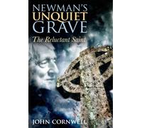 Newman`s Unquiet Grave: The Reluctant Saint