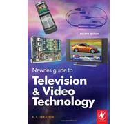 Newnes Guide to Television and Video Technology, Fourth Edition: The Guide for the Digital Age - from HDTV, DVD and flat-screen technologies to Multimedia Broadcasting, Mobile TV and Blu Ray by K. F. Ibrahim (2007-09-28)