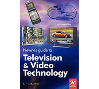 Newnes Guide to Television and Video Technology,: The Guide for the Digital Age - from HDTV, DVD and flat-screen technologies to Multimedia Broadcasting, Mobile TV and Blu Ray