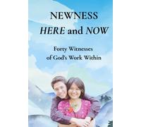 Newness Here and Now: 40 Witnesses of God’s Work Within